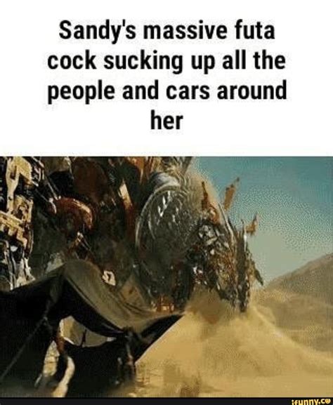 Sandys Massive Futa Cock Sucking Up All The People And Cars Around Her Ifunny