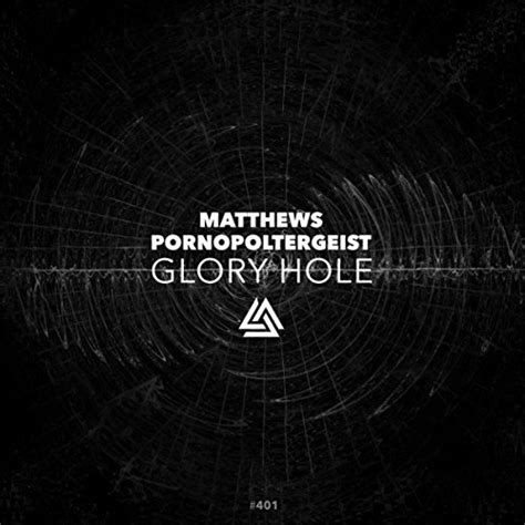 Glory Hole By Matthews And Porno Poltergeist On Prime Music