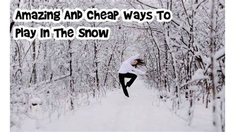 Amazing And Cheap Ways To Play In The Snow