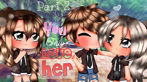 You Only Love Her Part 2short Glmmshort Mini Moviegacha Life Mini