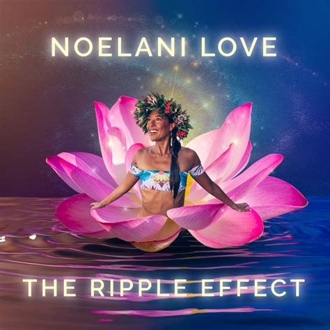 The Ripple Effect Noelani Love
