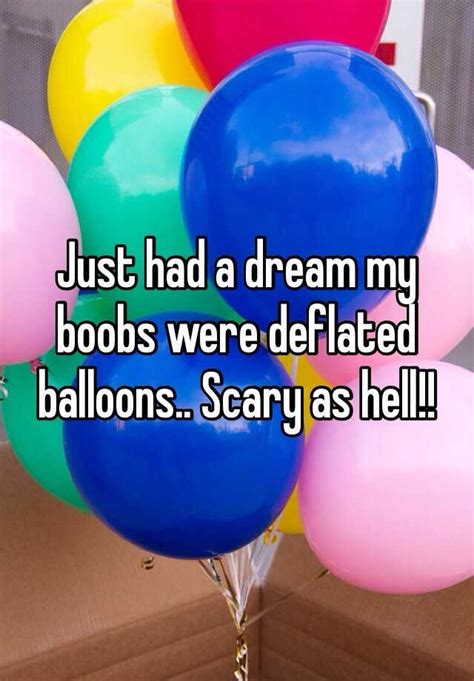 Just Had A Dream My Boobs Were Deflated Balloons Scary As Hell