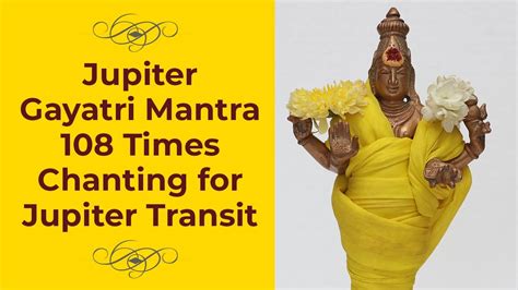Jupiter Gayatri Mantra 108 Times Chanting For Jupiter Transit Youtube