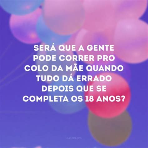 50 Frases De Aniversário De 18 Anos Para Celebrar A Maior Idade