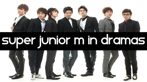 Before the official group name was released, they were known as super junior china. Super Junior M in Dramas