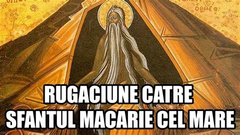 Rugaciune Catre Sfantul Macarie Cel Mare Youtube