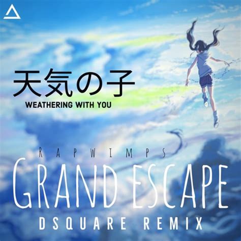 Stream Tenki No Koradwimps Grand Escapes Dsquare Remix By Dsquare