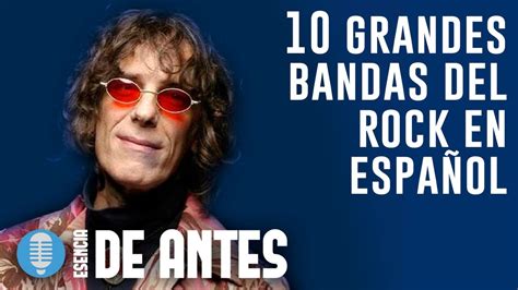 10 de las mejores bandas de rock en español youtube