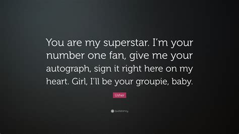 Usher Quote “you Are My Superstar Im Your Number One Fan Give Me