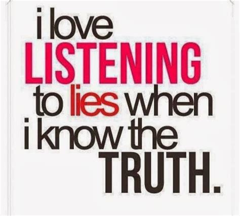 I Love Listening To Lies When I Know The Truth ~ God Is Heart