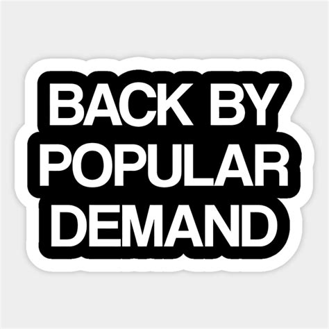 Back By Popular Demand Back By Popular Demand Sticker Teepublic