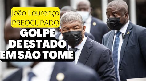 Golpe De Estado Em S TomÉ Deixa Presidente Angolano JoÃo LourenÇo Preocupado Resumo Da Semana