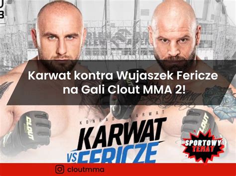 Karwat Kontra Wujaszek Fericze Na Gali Clout MMA 2 Sportowy Temat