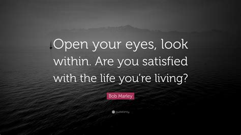 Bob Marley Quote Open Your Eyes Look Within Are You Satisfied With