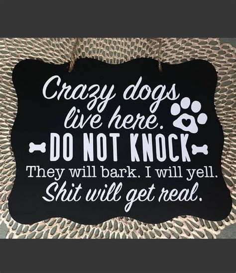 This Cracks Me Up Crazy Dogs Live Here Do Not Knock They Will Bark I