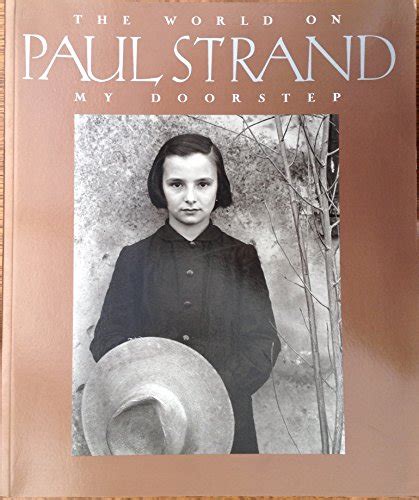 Paul Strand The World On My Doorstep By Strand Paul Catherine Duncan