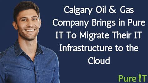 Calgary Oil And Gas Company Brings In Pure It To Migrate Their It