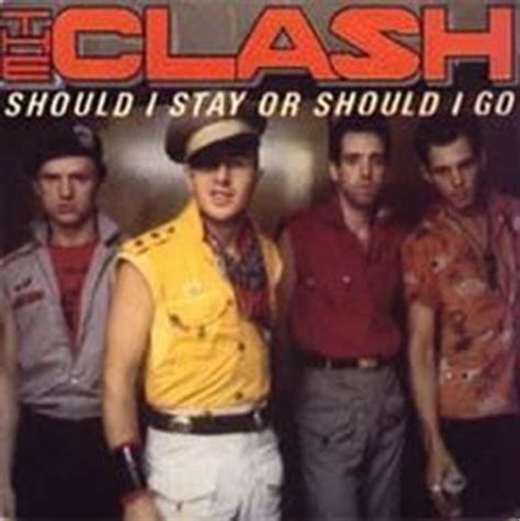 Darling, you got to let me know should i stay or should i go? Image - Should I Stay or Should I Go UK.jpg - The Clash ...