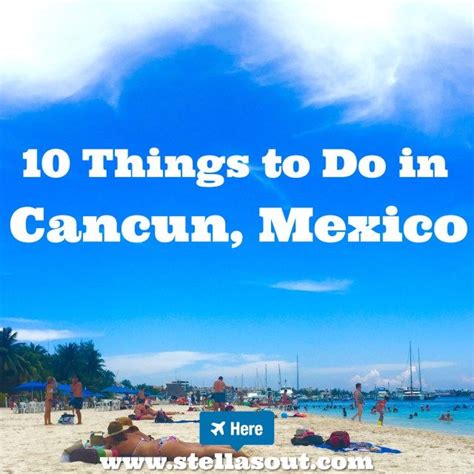 If You Plan On Visiting Cancun Mexico Be Sure To Check Out These 10