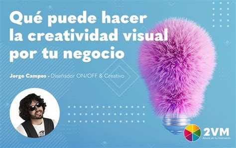 Qué Puede Hacer La Creatividad Visual Por Tu Negocio 2 Veces Marketing