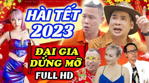 Hài Tết 2023 Mới Nhất ĐẠi Gia DỬng MỠ Full Phim Hài Tết 2023 Mới