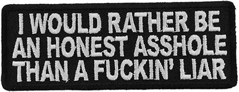 I Would Rather Be An Honest Asshole Than A Fucking Liar Patch 4x15 Inch