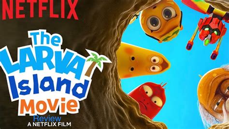 The Larva Island Movie Review Youtube