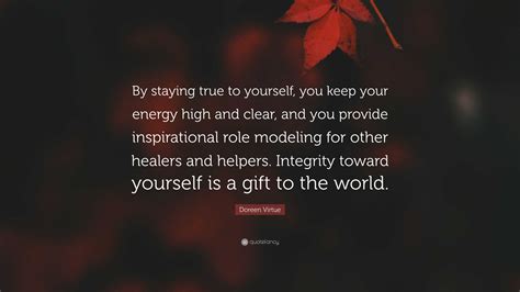 Doreen Virtue Quote By Staying True To Yourself You Keep Your Energy