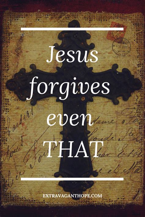 Jesus Forgives Even That Extravagant Hope