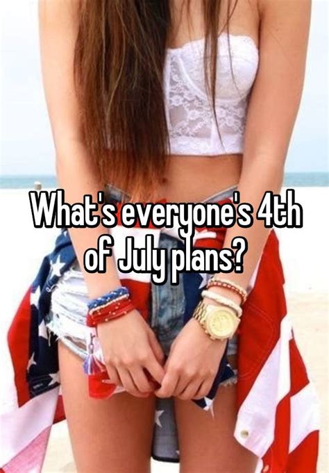 What S Everyone S 4th Of July Plans