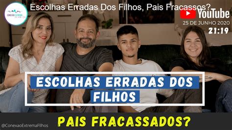 Escolhas Erradas Dos Filhos Pais Fracassados Youtube