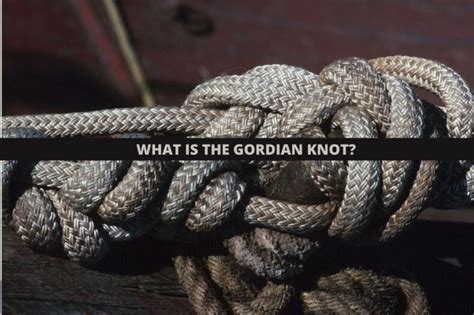 Cutting The Gordian Knot History And Meaning Of The Legend