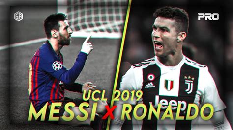 Cristiano Ronaldo Vs Lionel Messi Ucl 2018 19 Amazing Skills And