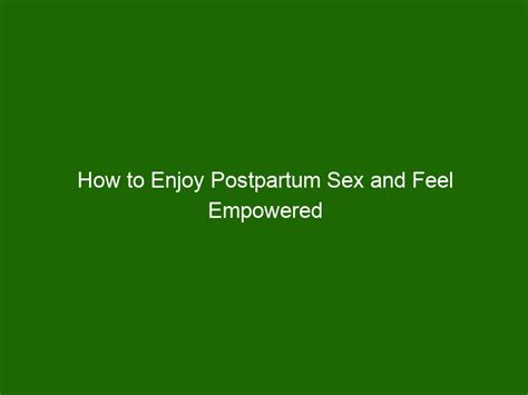 how to enjoy postpartum sex and feel empowered health and beauty