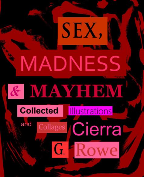 Sex Madness And Mayhem Collected Illustrations And Collages By Cierra