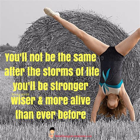Quote 56 Youll Not Be The Same After The Storms Of Life You Will Be