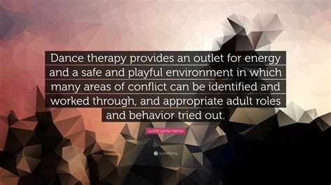 Judith Lynne Hanna Quote Dance Therapy Provides An Outlet For Energy