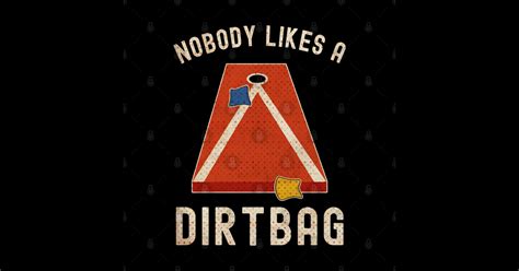 Nobody Likes A Dirtbag Cornhole Nobody Likes A Dirtbag Sticker