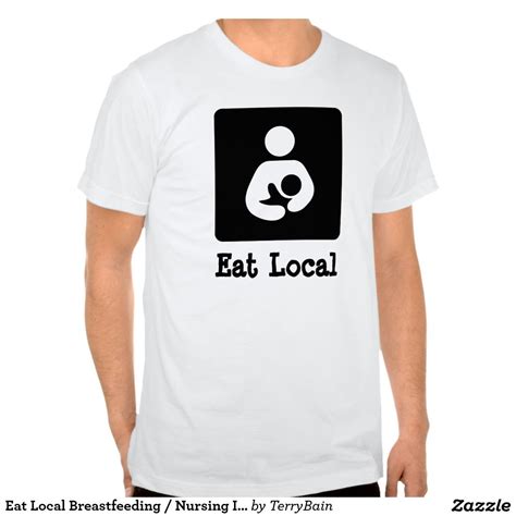 Eat Local Breastfeeding Nursing Icon T Shirt T Shirt Photography T Shirt Tee