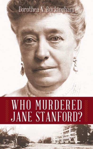 Who Murdered Jane Stanford An Answer Imagined By Dorothea Buckingham