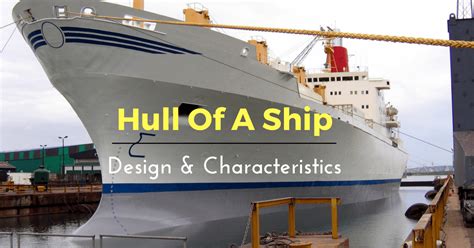 The hull construction is follows: Hull of a Ship - Understanding Design and Characteristics