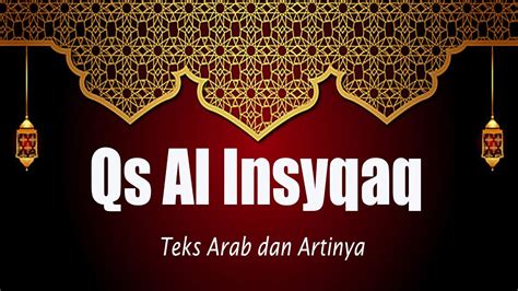 Surah Al Insyiqaq Terbelah Ayat Teks Arab Dan Artinya Youtube