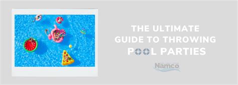 The Ultimate Guide To Throwing Pool Parties Namco Pool Namco Pools