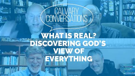 What Is Real Discovering Gods View Of Everything Calvary University