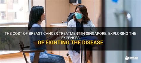 The Cost Of Breast Cancer Treatment In Singapore Exploring The Expenses Of Fighting The Disease