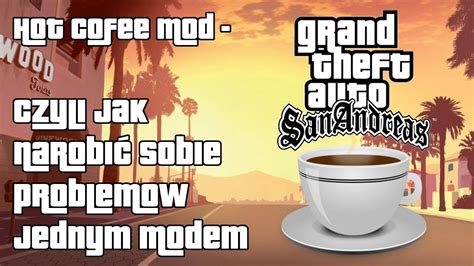 Hot Coffee Mod Czyli Jak Narobić Sobie Problemów Sceną Seksu W Gta