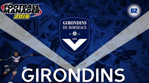 Site fan des girondins de bordeaux: FM16 l Girondins de Bordeaux l S01E02 - YouTube