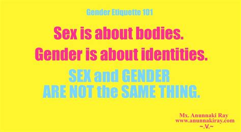 Sex Is About Bodies Gender Is About Identities Gender Etiquette 101 Mx Anunnaki Ray Marquez