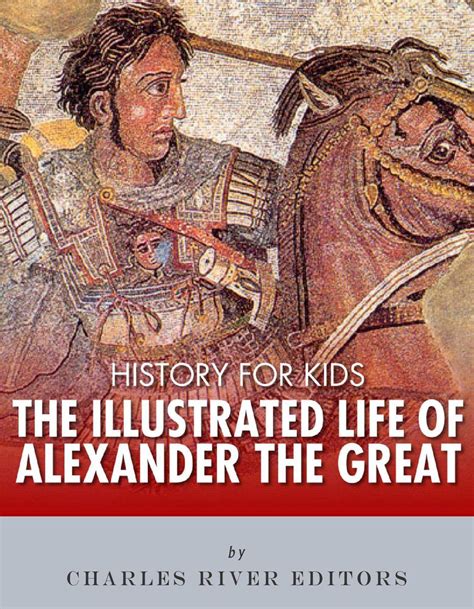 History For Kids The Illustrated Life Of Alexander The Great