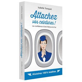 Attachez vos ceintures Les confidences d une hôtesse de l air Les confidences d une hôtesse de